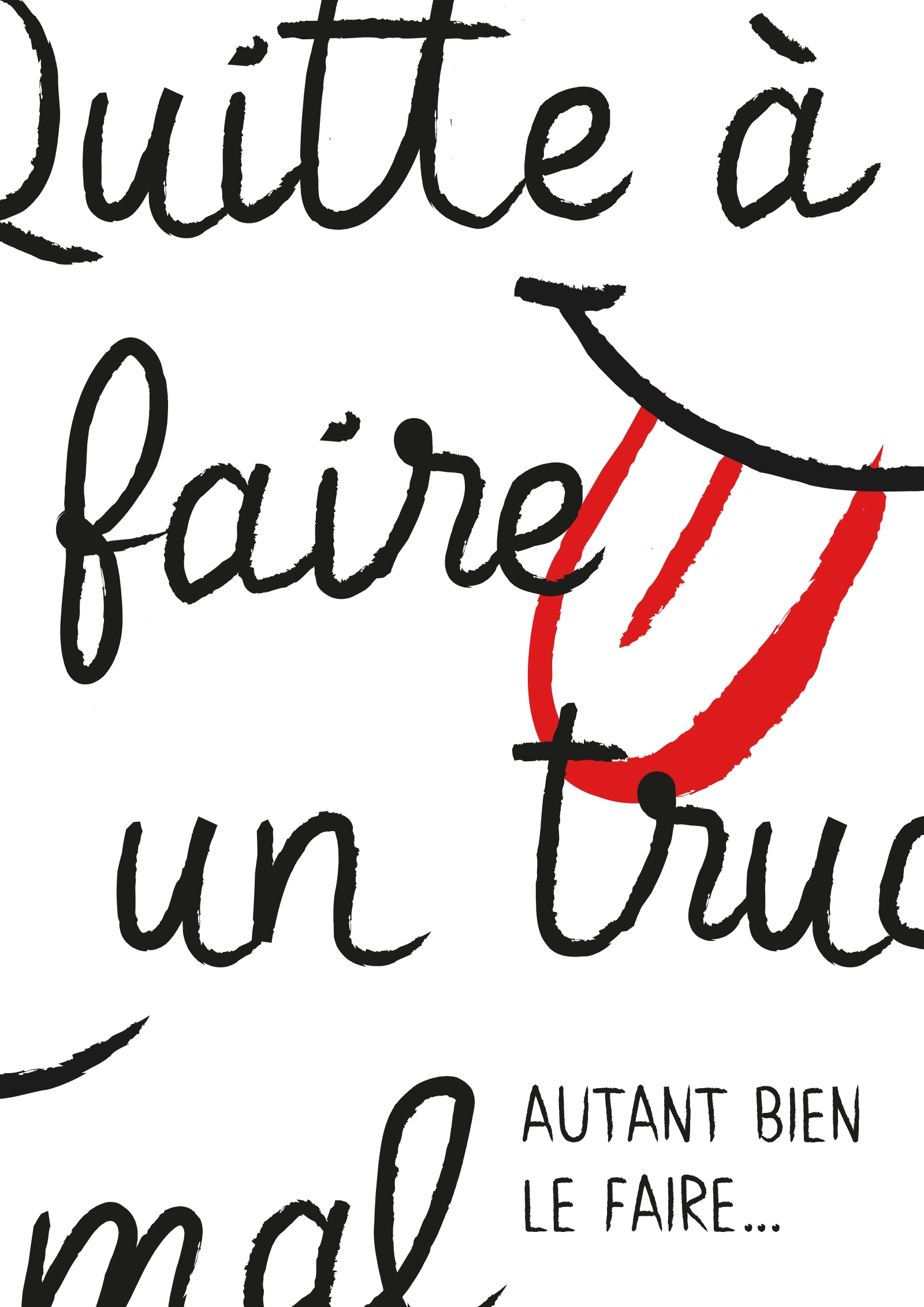 Visuel comprenant le texte « Quitte à faire un truc mal autant bien le faire »